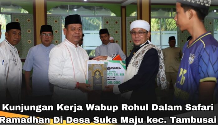 Kunjungan Kerja Wabup ROHUL Dalam Safari Ramadhan Di Desa Suka Maju Kecamatan Tambusai
